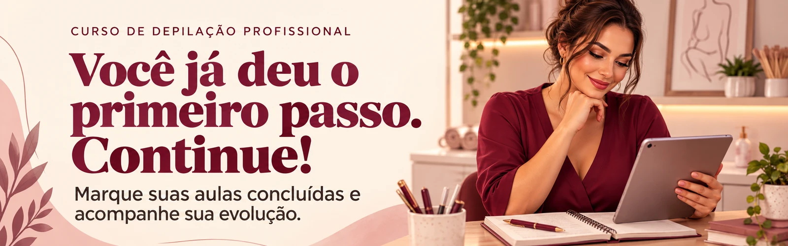 Você já deu o primeiro passo. Continue! Marque suas aulas concluídas e acompanhe sua evolução.